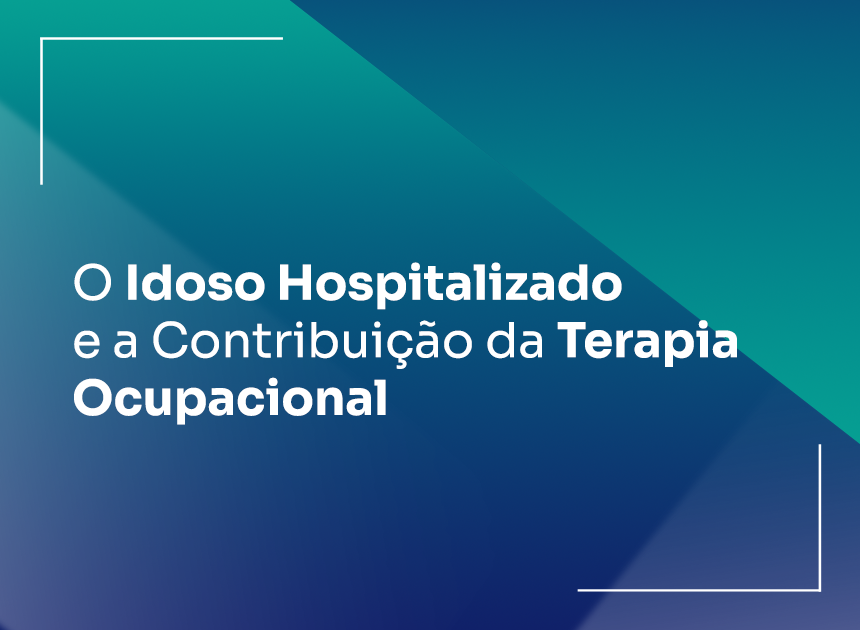 O Idoso Hospitalizado e a Contribuição da Terapia Ocupacional