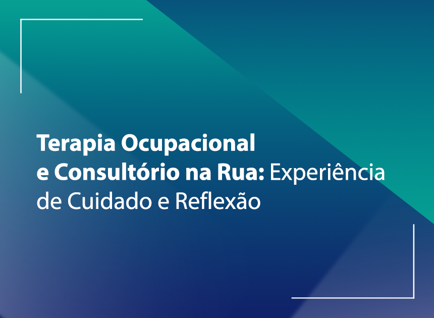  Terapia Ocupacional e Consultório na rua, Experiência de Cuidado e Reflexão