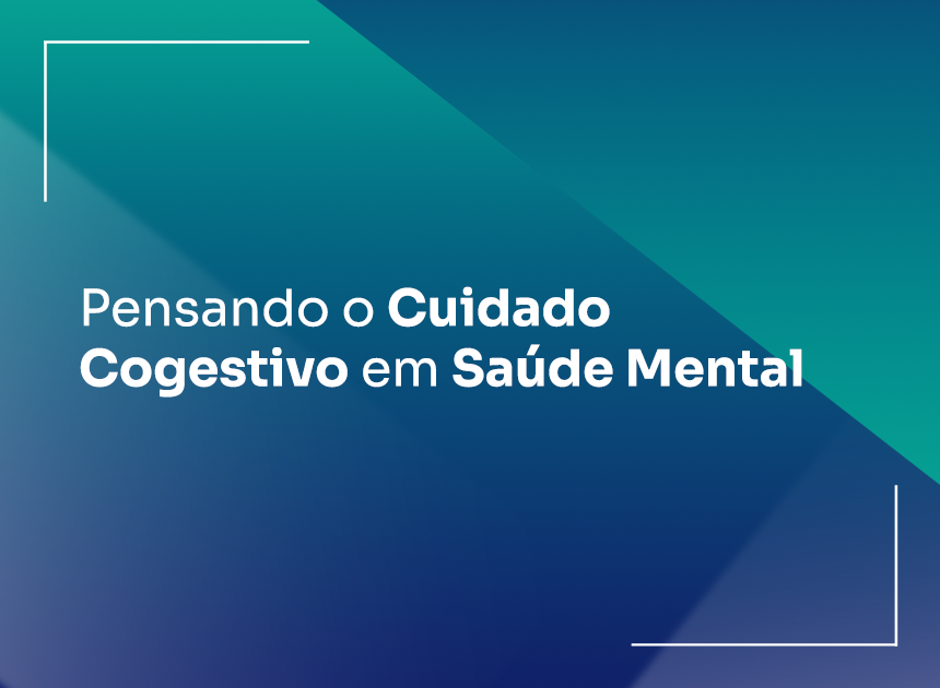 Pensando o Cuidado Cogestivo em Saúde Mental