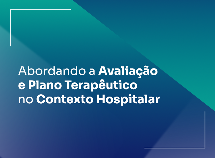 Abordando a Avaliação e Plano Terapêutico no Contexto Hospitalar