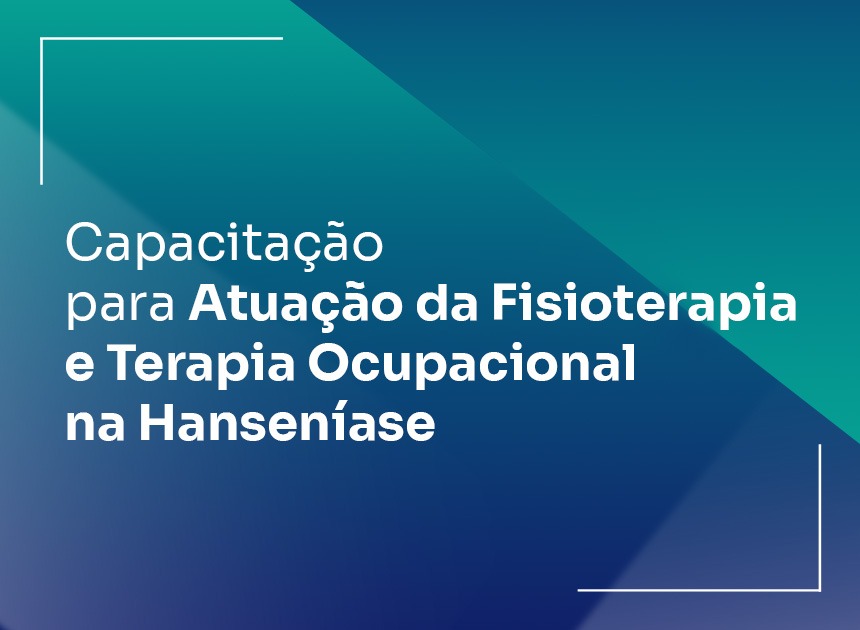 Capacitação para Atuação da Fisioterapia e Terapia Ocupacional na Hanseníase