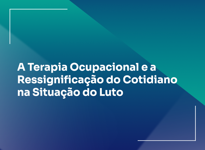 A Terapia Ocupacional e a Ressignificação do Cotidiano na Situação do Luto