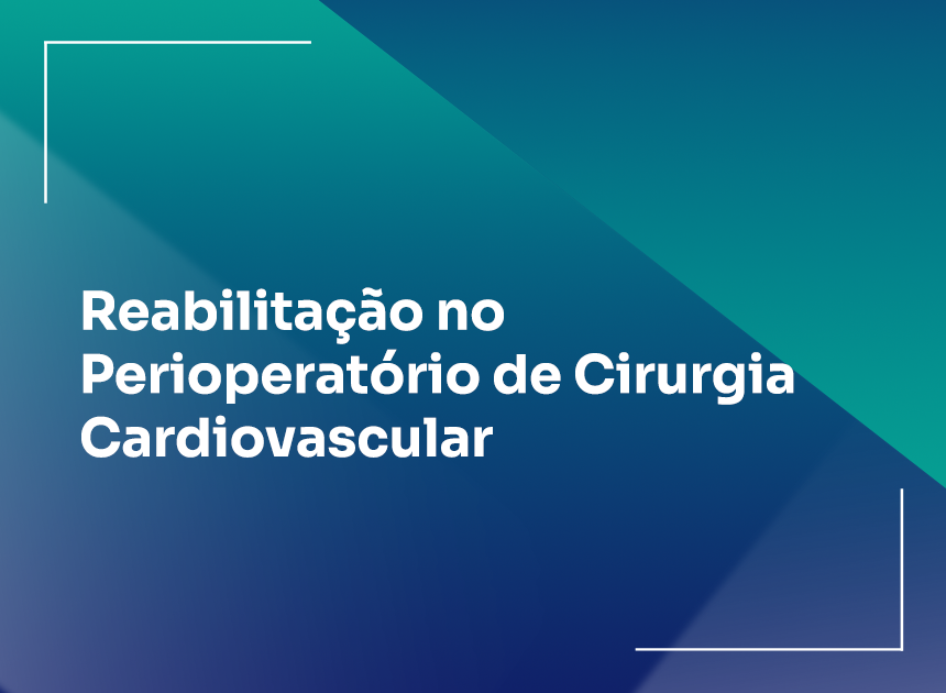  Reabilitação no Perioperatório de Cirurgia Cardiovascular