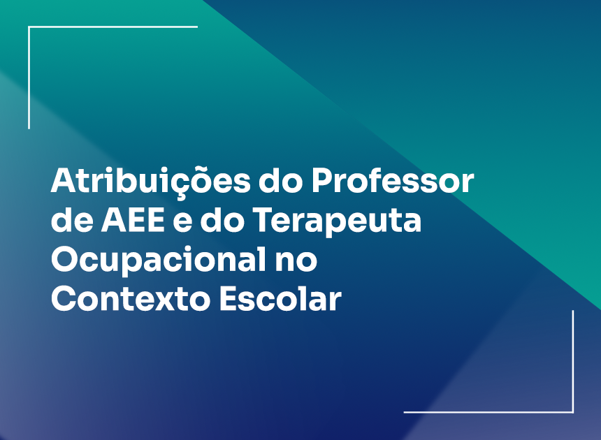  Atribuições do Professor de AEE e do Terapeuta Ocupacional no Contexto Escolar