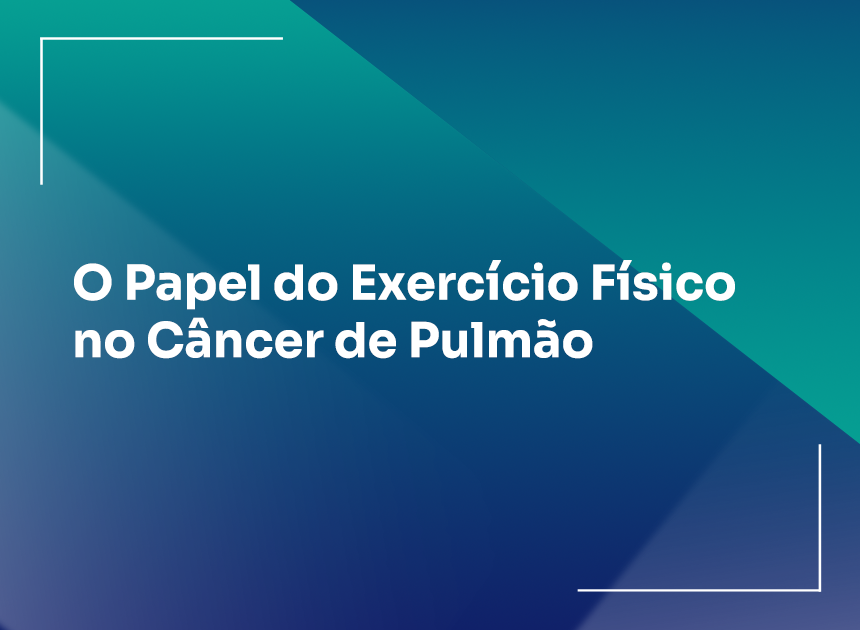 O Papel do Exercício Físico no Câncer de Pulmão
