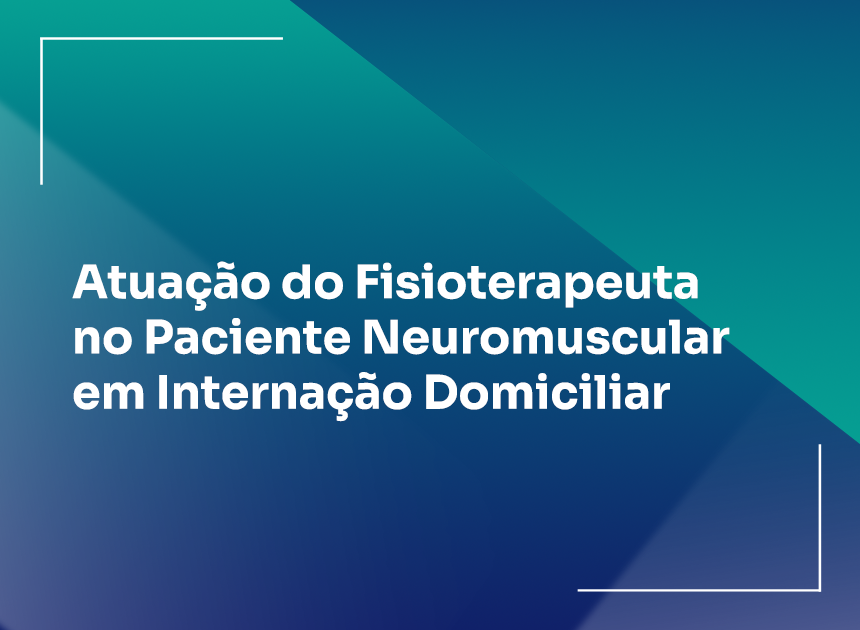 Atuação do Fisioterapeuta no Paciente Neuromuscular em Internação Domiciliar