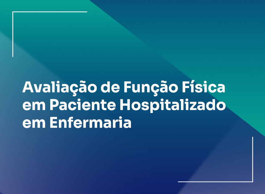 Avaliação de Função Física em Paciente Hospitalizado em Enfermaria