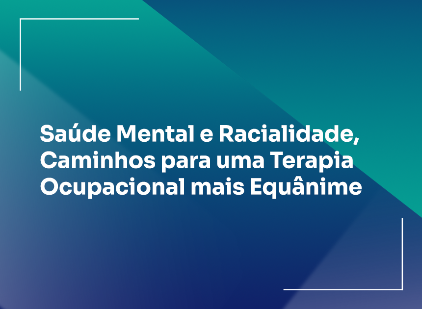  Saúde Mental e Racialidade, Caminhos para uma Terapia Ocupacional mais Equânime