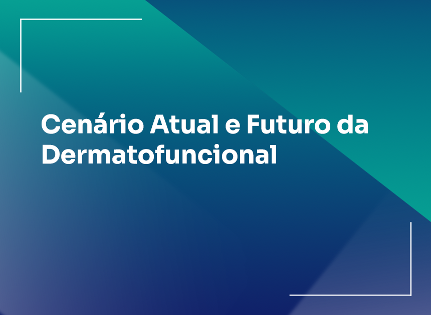 Cenário Atual e Futuro da Dermatofuncional