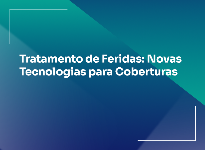Tratamento de Feridas- Novas Tecnologias para Coberturas
