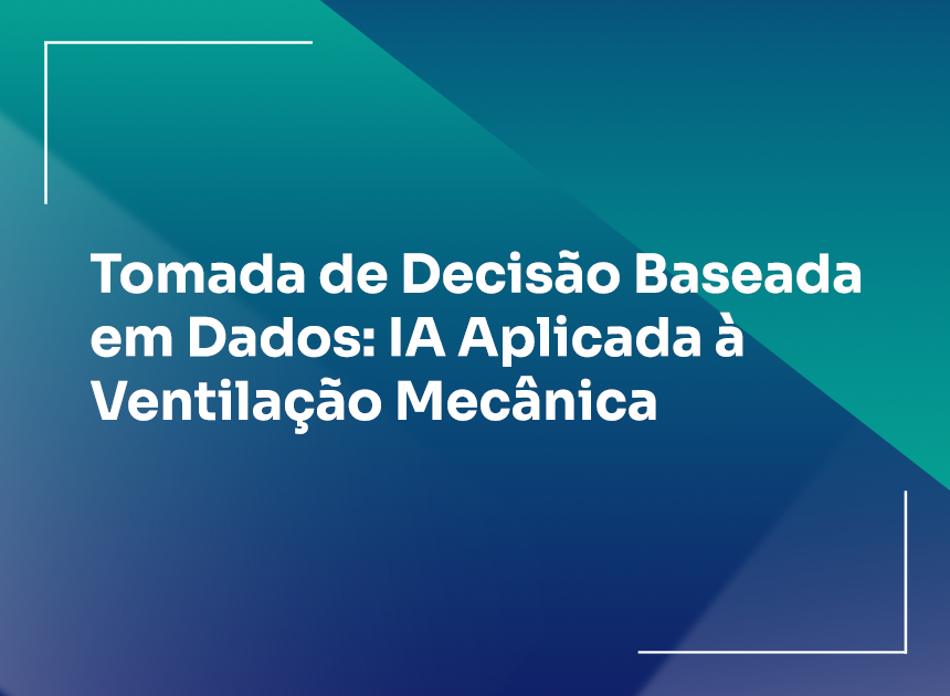 Tomada de Decisão Baseada em Dados: IA Aplicada à Ventilação Mecânica