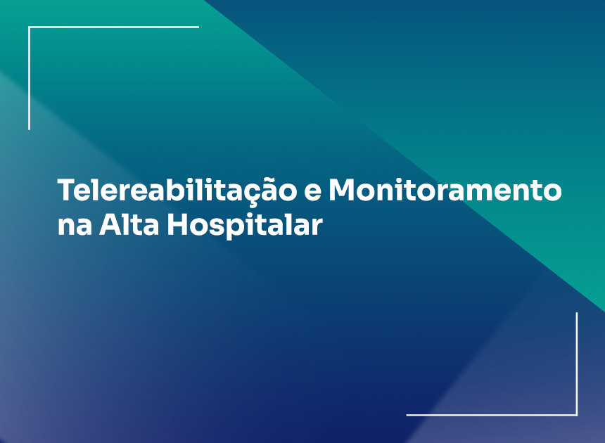 Telereabilitação e Monitoramento na Alta Hospitalar
