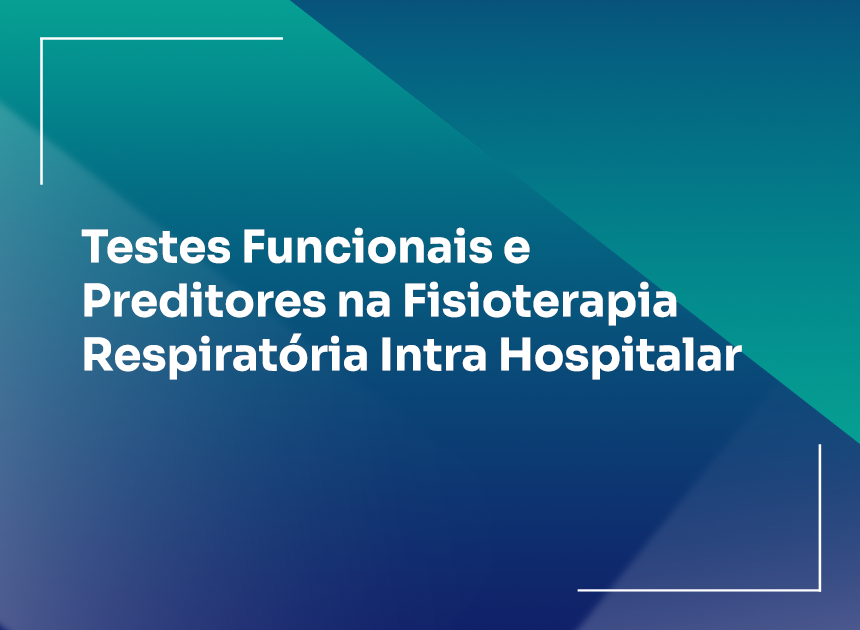 Testes Funcionais e Preditores na Fisioterapia Respiratória Intra Hospitalar