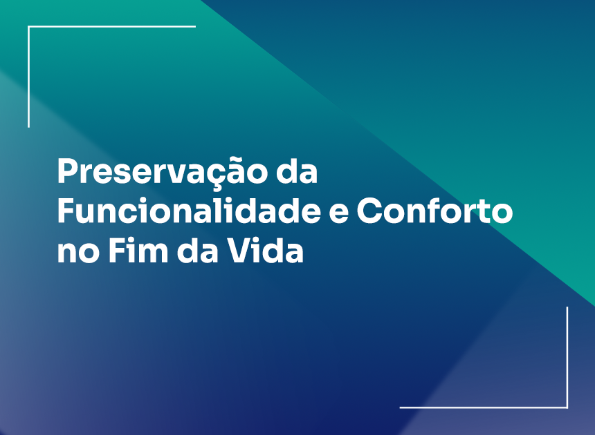 Preservação da Funcionalidade e Conforto no Fim da Vida