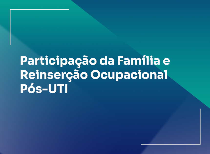 Participação da Família e Reinserção Ocupacional Pós-UTI 
