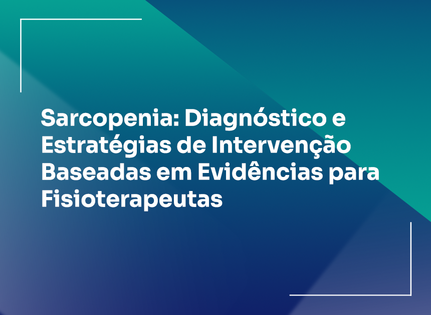 Sarcopenia: Diagnóstico e Estratégias de Intervenção Baseadas em Evidências