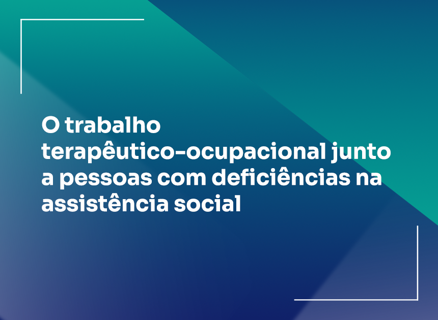 O trabalho terapêutico-ocupacional junto a pessoas com deficiências