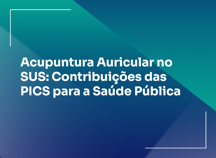 Acupuntura Auricular no SUS: Contribuições das PICS para a Saúde Pública