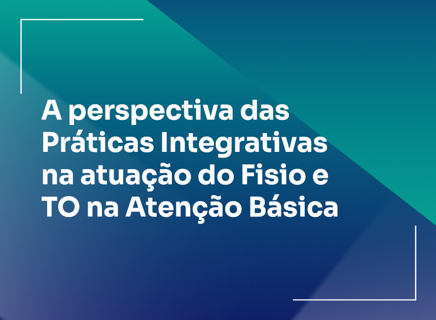A perspectiva das Práticas Integrativas na atuação da TO na Saúde Pública