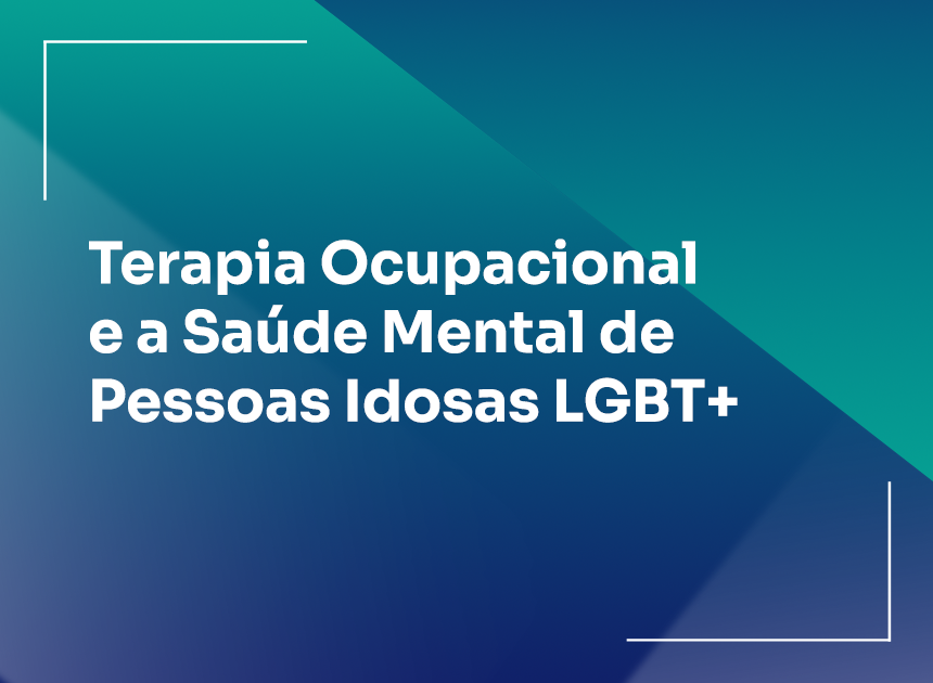 Terapia Ocupacional e a Saúde Mental de Pessoas Idosas LGBT+