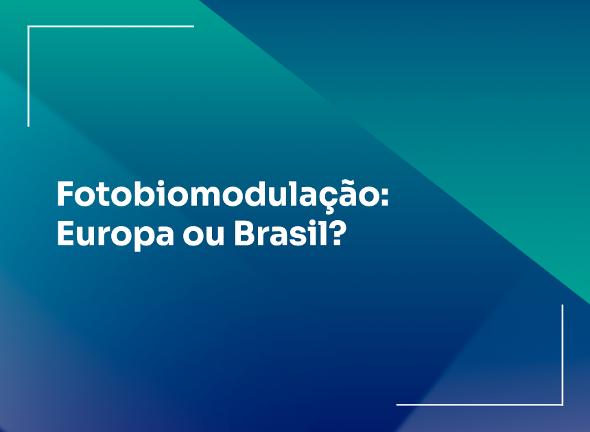 Fotobiomodulação: Europa ou Brasil?