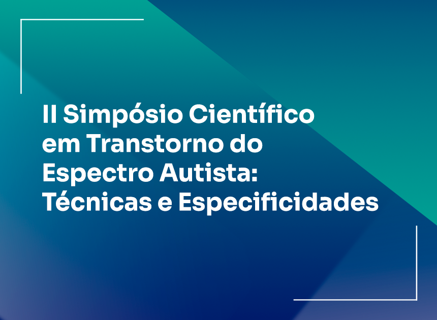 ll Simpósio Científico em Transtorno do Espectro Autista: Técnicas e Especificidades