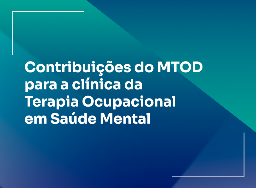 Contribuições do MTOD para a clínica da Terapia Ocupacional em Saúde 