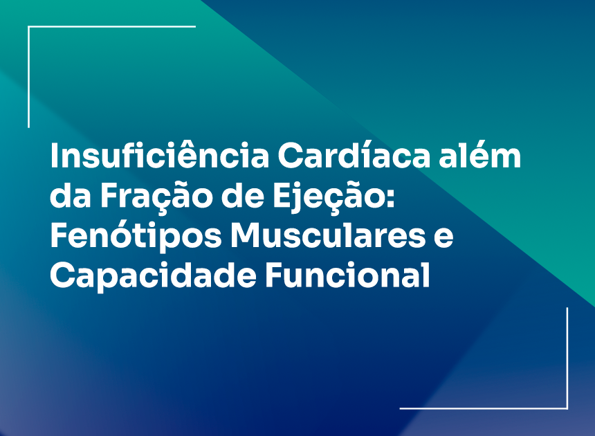  Insuficiência Cardíaca e Fração de Ejeção: Fenótipos e a Capacidade 