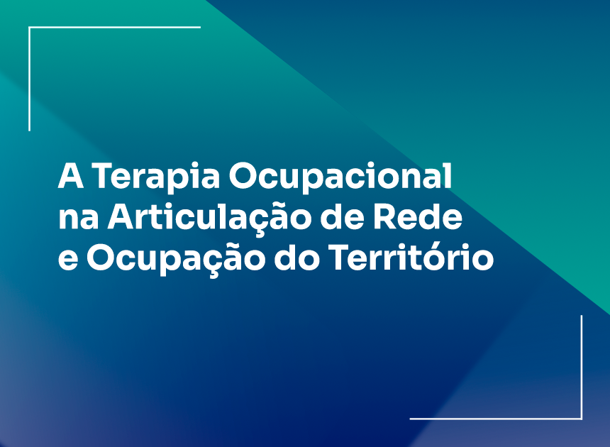 A Terapia Ocupacional na Articulação de Rede e Ocupação do Território