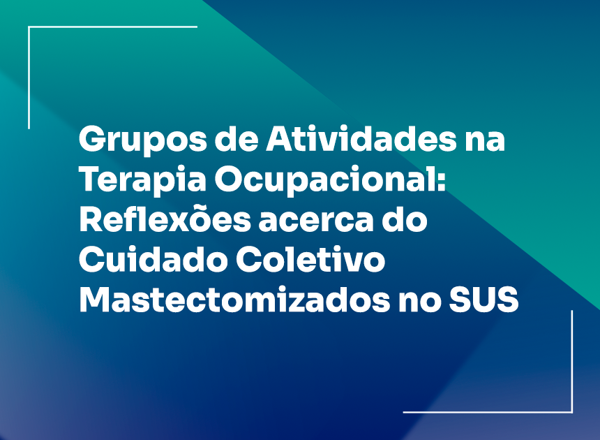 Grupos de Atividades na Terapia Ocupacional: Reflexões acerca do Cuidado Coletivo