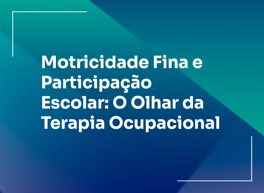 Motricidade Fina e Participação Escolar: O Olhar da Terapia Ocupacional