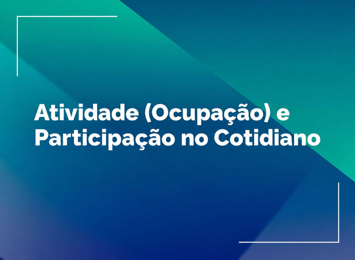 Atividade (Ocupação) e Participação no Cotidiano 